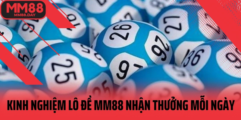 kinh-nghiem-lo-de-mm88-nhan-thuong-moi-ngay