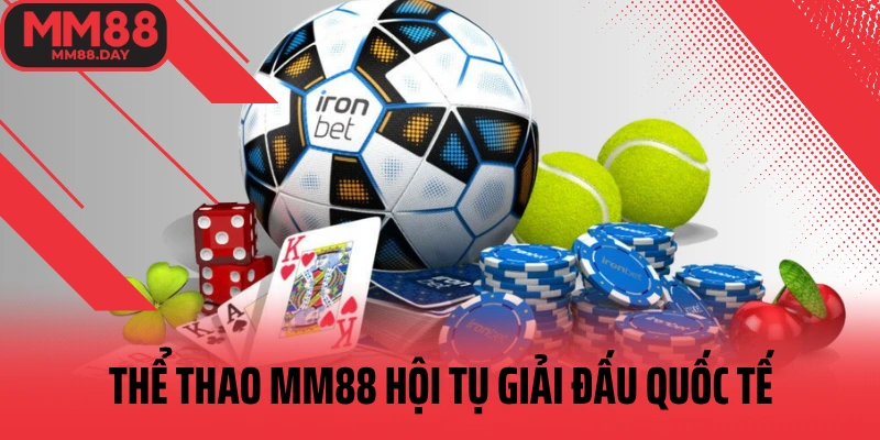 the-thao-mm88-hoi-tu-giai-dau-quoc-te